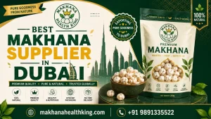 Makhana Health King is the Best Makhana Supplier in Dubai